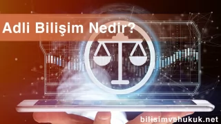 Adli Bilişim Nedir?