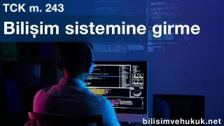 Bilişim Sistemine Girme TCK Madde 243